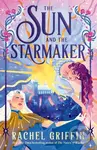 The Sun and the Starmaker - Rachel Griffin