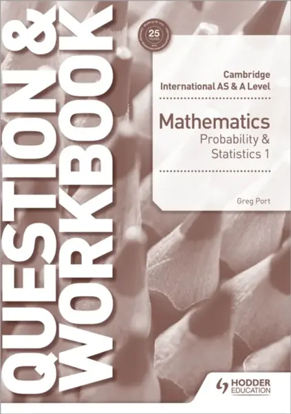Cambridge International AS & A Level Mathematics Probability & Statistics 1 Question & Workbook - Greg Port