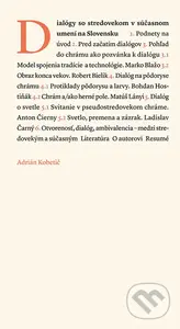 Dialógy so stredovekom v súčasnom umení - Adrián Kobetič - kniha z kategorie Dějiny umění