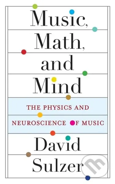 Music, Math, and Mind (The Physics and Neuroscience of Music) - kniha z kategorie Matematika