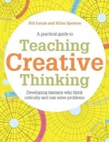 Teaching Creative Thinking - Bill Lucas, Ellen Spencer