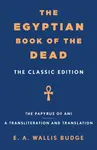 The Egyptian Book of the Dead - Sir E. A. Wallis Budge