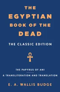 The Egyptian Book of the Dead - Sir E. A. Wallis Budge