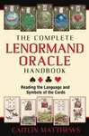 The Complete Lenormand Oracle Handbook - Caitlin Matthews