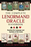 The Complete Lenormand Oracle Handbook - Caitlin Matthews