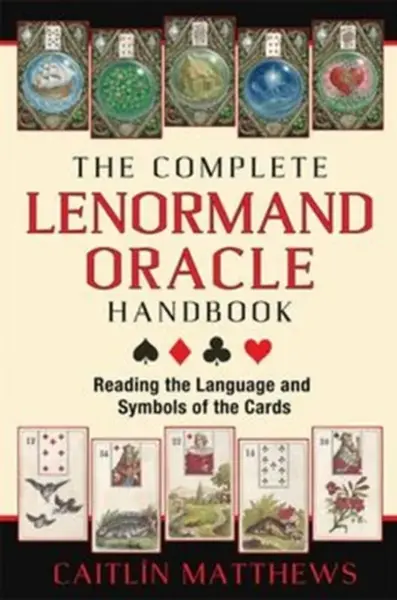 The Complete Lenormand Oracle Handbook - Caitlin Matthews