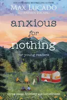 Anxious for Nothing (Young Readers Edition) - Max Lucado