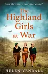 The Highland Girls at War - Helen Yendall