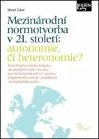 Mezinárodní normotvorba v 21. století: autonomie, či heteronomie? - Marek Zukal