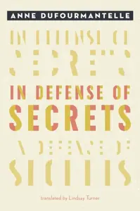 In Defense of Secrets - Anne Dufourmantelle