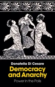 Democracy and Anarchy - Donatella Di Cesare