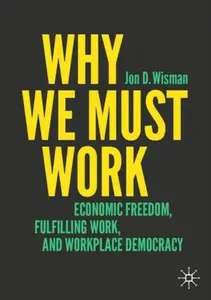 Why We Must Work - Jon D. Wisman