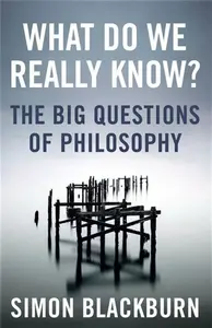 What Do We Really Know? - Simon Blackburn