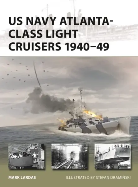 US Navy Atlanta-class Light Cruisers 1940–49 - Mark Lardas