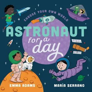 Choose Your Own World: Astronaut For a Day - Emma Adams