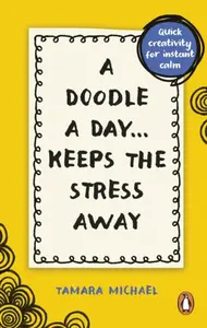 A Doodle a Day Keeps the Stress Away - Tamara Michael