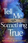 Tell Me Something True - Michael Robotham