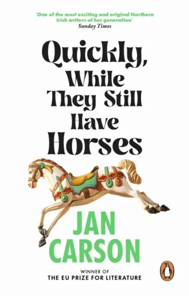 Quickly, While They Still Have Horses - Jan Carson