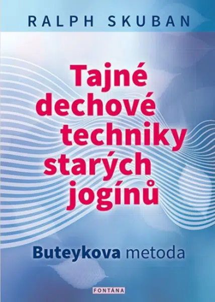 Tajné dechové techniky starých jogínů - Ralph Skuban