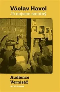 Já nejsem smutný. Audience a Vernisáž - Václav Havel