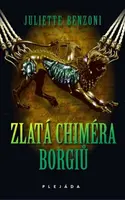 Zlatá chiméra Borgiů - Juliette Benzoni