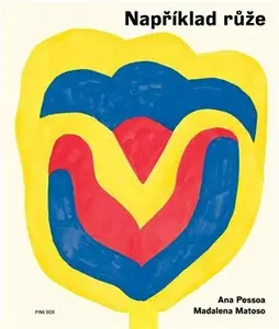 Například růže - Madalena Matoso, Ana Pessoa