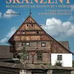Skanzeny - Muzea lidové architektury v přírodě v České republice a Slovenské republice - Petr Dvořáček