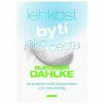 Lehkost bytí jako cesta - Ruediger Dahlke