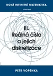 Nová infinitní matematika: III. Reálná čísla a jejich diskretizace - Petr Vopěnka - e-kniha