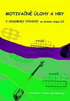 Motivačné úlohy a hry v hudobnej výchove na druhom stupni ZŠ - Antónia Ťahún Mendelová