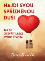 Najdi svou spřízněnou duši – Jak se otevřít lásce svého života - Pierre Franckh