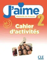 J'aime 2: Niveau A2.1 - Cahier d'activites