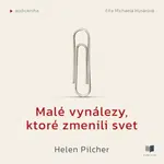 Malé vynálezy, ktoré zmenili svet - Helen Pilcher - audiokniha