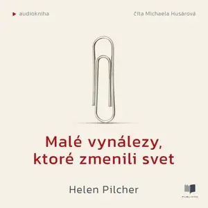 Malé vynálezy, ktoré zmenili svet - Helen Pilcher - audiokniha