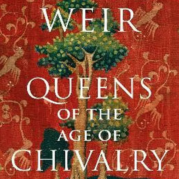 Queens of the Age of Chivalry - Alison Weirová