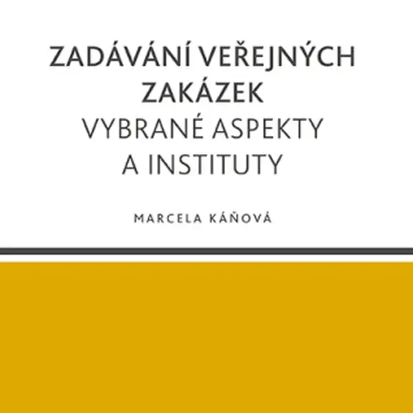 Zadávání veřejných zakázek. Vybrané aspekty a instituty - Marcela Káňová - e-kniha