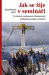Jak se žije v semináři - O minulosti, současnosti a budoucnosti kněžského povolání v Čechách - Tomáš Kutil