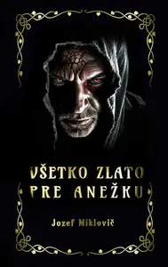 Všetko zlato pre Anežku - Jozef Miklovič
