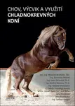 Chov, výcvik a využití chladnokrevných koní - kolektiv autorů, Miroslav Maršálek