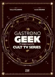 Gastronogeek Cult TV Cookbook