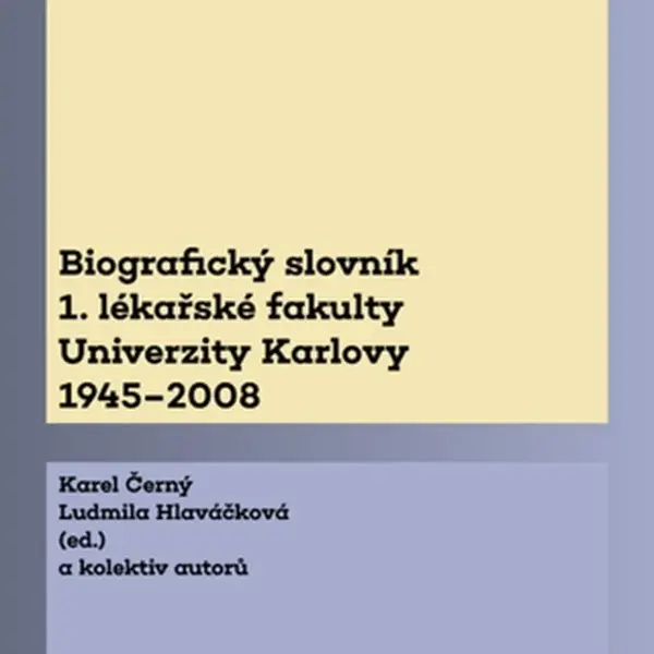Biografický slovník 1. lékařské fakulty Univerzity Karlovy 1945–2008. 2. svazek M-Ž. - Karel Černý, Ludmila Hlaváčková - e-kniha