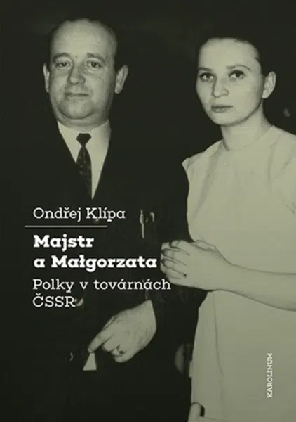 Majstr a Malgorzata. Polky v továrnách ČSSR - Klípa Ondřej - e-kniha