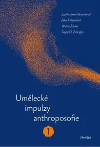 Umělecké impulzy anthroposofie 1 - Sergej O. Prokofjev, Sophia-Imme Atwoodová, Walter Blume