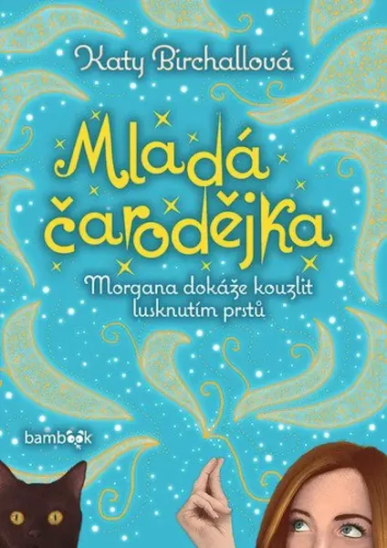 Mladá čarodějka - Morgana dokáže kouzlit lusknutím prstů - Katy Birchall