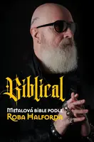 Biblical: Metalová Bible podle Roba Halforda - Rob Halford, Ian Gittis