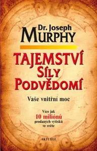 Tajemství síly podvědomí - Vaše vnitřní moc - Joseph Murphy