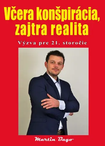 Včera konšpirácia, zajtra realita - Martin Bago