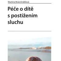 Péče o dítě s postižením sluchu - Martina Muknšnáblová - e-kniha