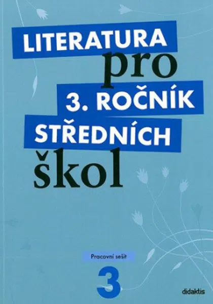 Literatura pro 3.ročník SŠ - pracovní sešit - Jan Dvořák, Lukáš Andree, kolektiv autorů