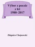 Výbor z poezie z let 1980-2017 - Zbigniew Chojnowski - e-kniha